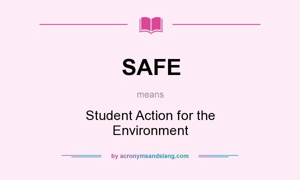 What does SAFE mean? It stands for Student Action for the Environment