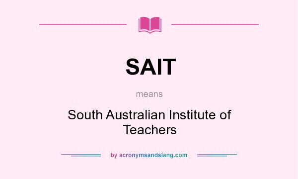 What does SAIT mean? It stands for South Australian Institute of Teachers