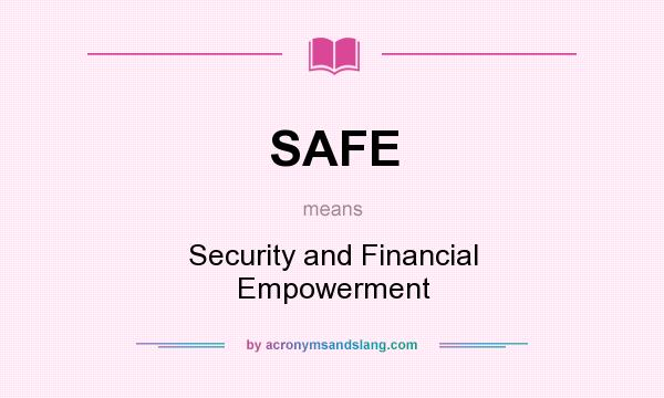 What does SAFE mean? It stands for Security and Financial Empowerment