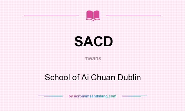 What does SACD mean? It stands for School of Ai Chuan Dublin