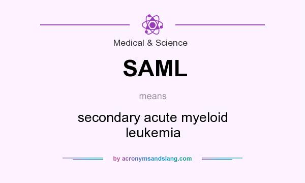 What does SAML mean? It stands for secondary acute myeloid leukemia