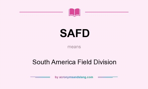 What does SAFD mean? It stands for South America Field Division