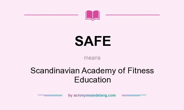 What does SAFE mean? It stands for Scandinavian Academy of Fitness Education