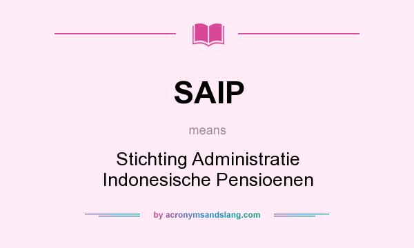 What does SAIP mean? It stands for Stichting Administratie Indonesische Pensioenen