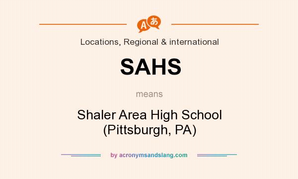 What does SAHS mean? It stands for Shaler Area High School (Pittsburgh, PA)