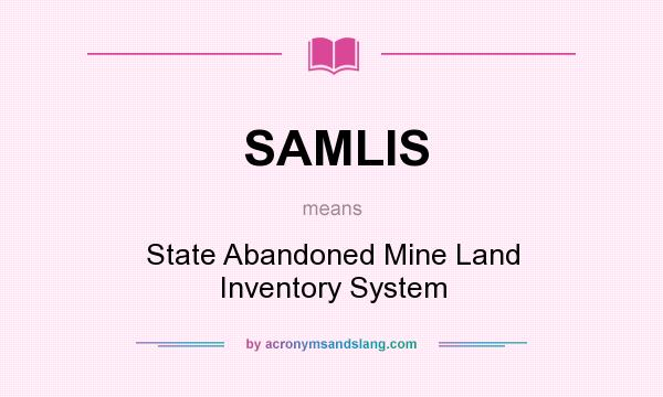 What does SAMLIS mean? It stands for State Abandoned Mine Land Inventory System