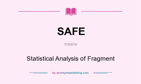 What does SAFE mean? It stands for Statistical Analysis of Fragment