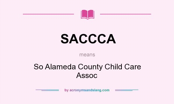 What does SACCCA mean? It stands for So Alameda County Child Care Assoc