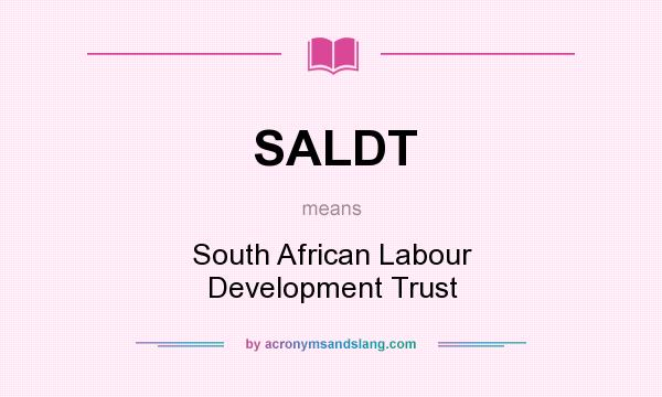 What does SALDT mean? It stands for South African Labour Development Trust