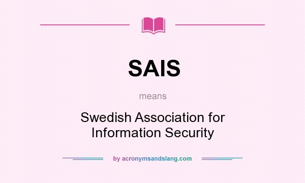 What does SAIS mean? It stands for Swedish Association for Information Security