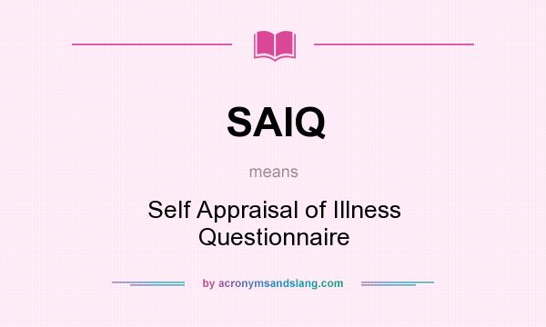 What does SAIQ mean? It stands for Self Appraisal of Illness Questionnaire