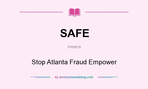 What does SAFE mean? It stands for Stop Atlanta Fraud Empower