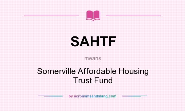 What does SAHTF mean? It stands for Somerville Affordable Housing Trust Fund