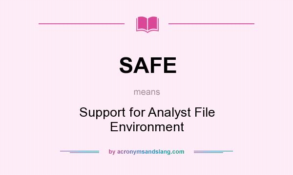 What does SAFE mean? It stands for Support for Analyst File Environment