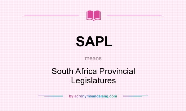 What does SAPL mean? It stands for South Africa Provincial Legislatures