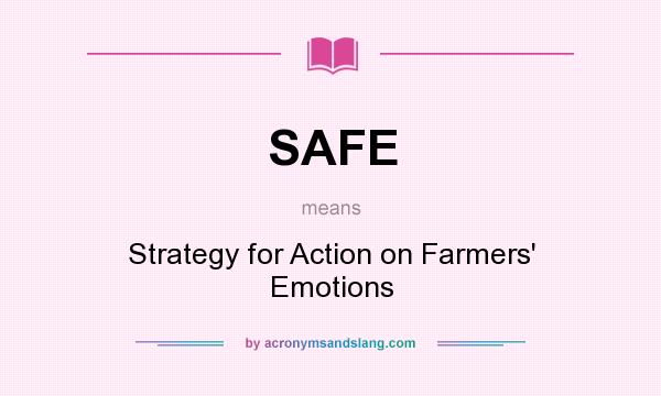 What does SAFE mean? It stands for Strategy for Action on Farmers` Emotions