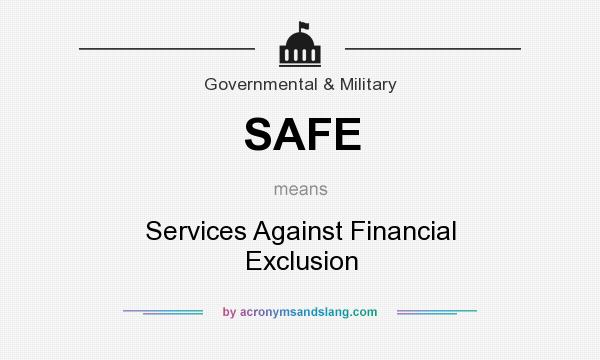 What does SAFE mean? It stands for Services Against Financial Exclusion