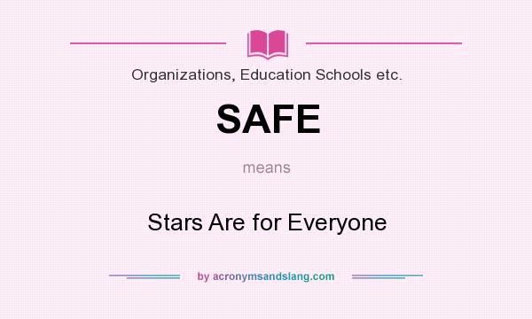 What does SAFE mean? It stands for Stars Are for Everyone