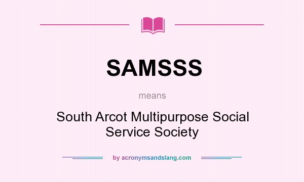 What does SAMSSS mean? It stands for South Arcot Multipurpose Social Service Society