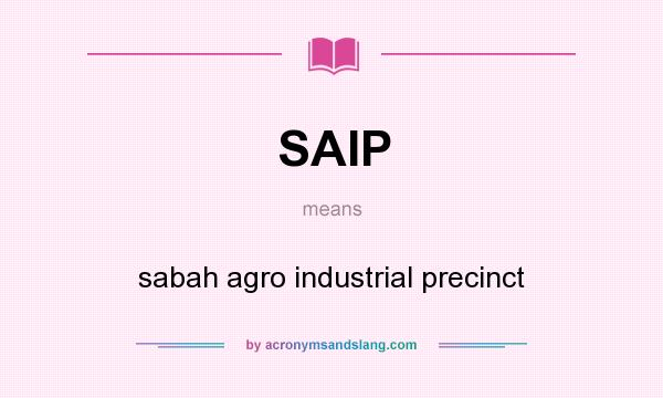 What does SAIP mean? It stands for sabah agro industrial precinct