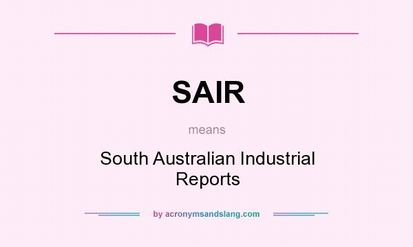What does SAIR mean? It stands for South Australian Industrial Reports