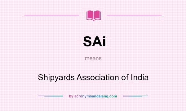 What does SAi mean? It stands for Shipyards Association of India
