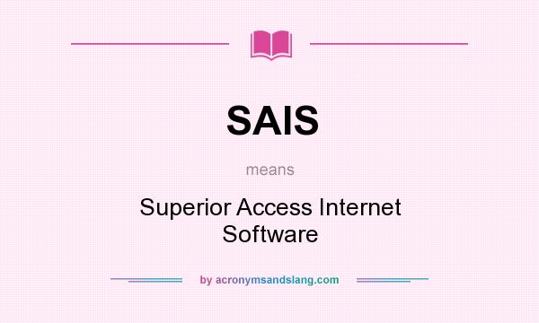 What does SAIS mean? It stands for Superior Access Internet Software