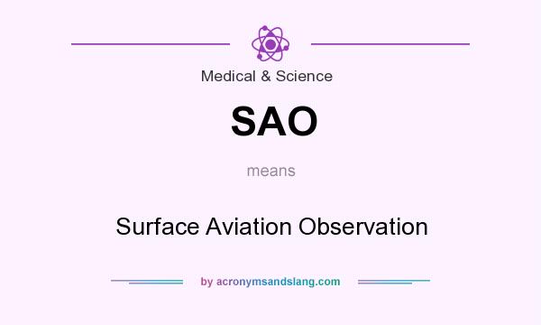 What does SAO mean? It stands for Surface Aviation Observation