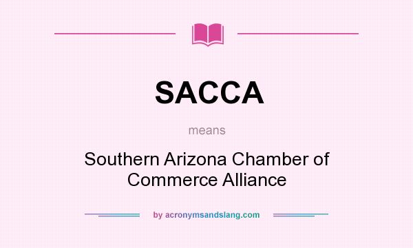 What does SACCA mean? It stands for Southern Arizona Chamber of Commerce Alliance