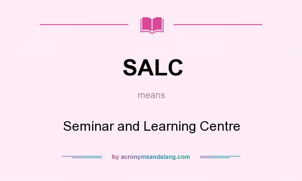 What does SALC mean? It stands for Seminar and Learning Centre