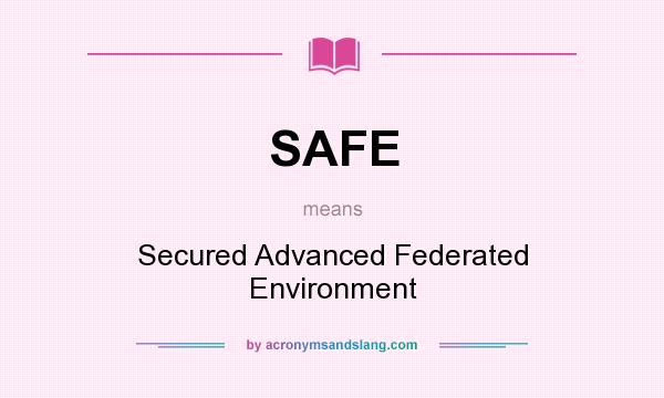 What does SAFE mean? It stands for Secured Advanced Federated Environment