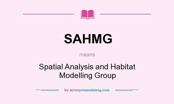 What does SAHMG mean? It stands for Spatial Analysis and Habitat Modelling Group
