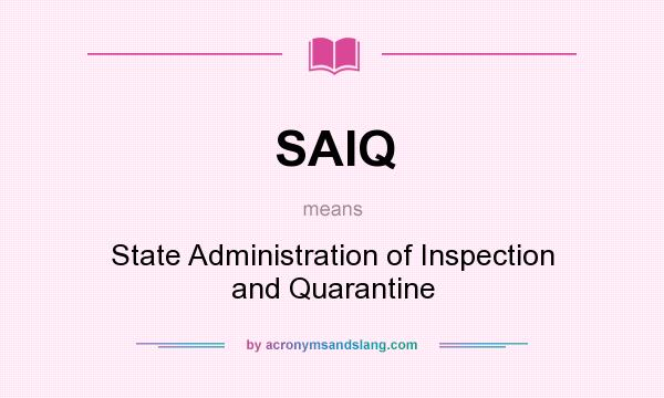 What does SAIQ mean? It stands for State Administration of Inspection and Quarantine