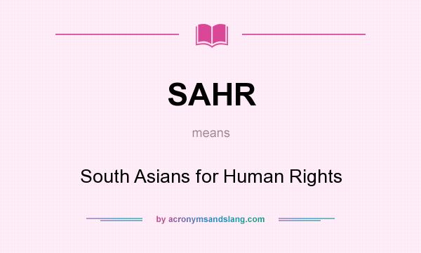 What does SAHR mean? It stands for South Asians for Human Rights
