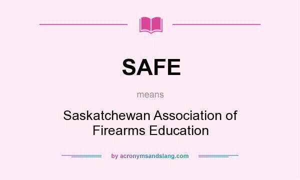 What does SAFE mean? It stands for Saskatchewan Association of Firearms Education