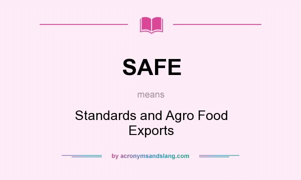 What does SAFE mean? It stands for Standards and Agro Food Exports
