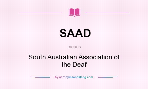 What does SAAD mean? It stands for South Australian Association of the Deaf