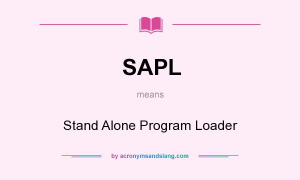 What does SAPL mean? It stands for Stand Alone Program Loader