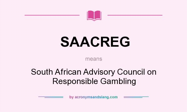 What does SAACREG mean? It stands for South African Advisory Council on Responsible Gambling