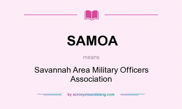What does SAMOA mean? It stands for Savannah Area Military Officers Association