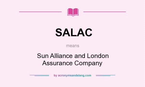 What does SALAC mean? It stands for Sun Alliance and London Assurance Company
