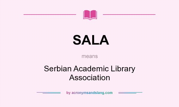 What does SALA mean? It stands for Serbian Academic Library Association