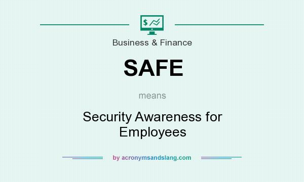 What does SAFE mean? It stands for Security Awareness for Employees