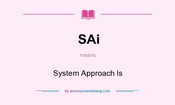 What does SAi mean? It stands for System Approach Is