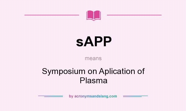 What does sAPP mean? It stands for Symposium on Aplication of Plasma
