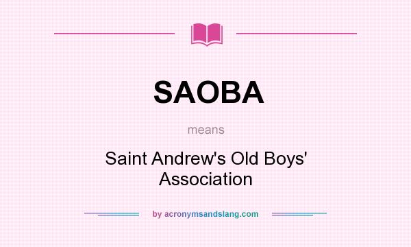 What does SAOBA mean? It stands for Saint Andrew`s Old Boys` Association