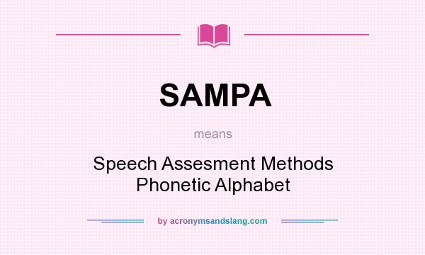 What does SAMPA mean? It stands for Speech Assesment Methods Phonetic Alphabet