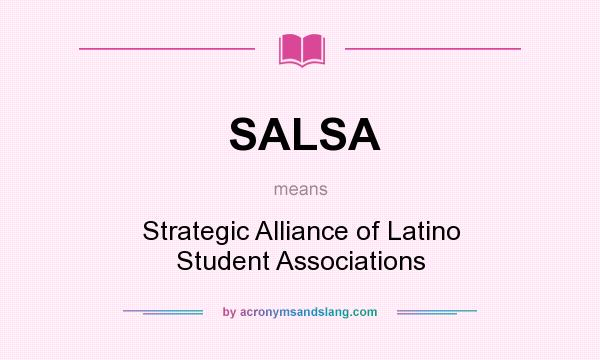 What does SALSA mean? It stands for Strategic Alliance of Latino Student Associations