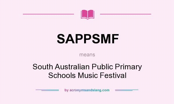 What does SAPPSMF mean? It stands for South Australian Public Primary Schools Music Festival