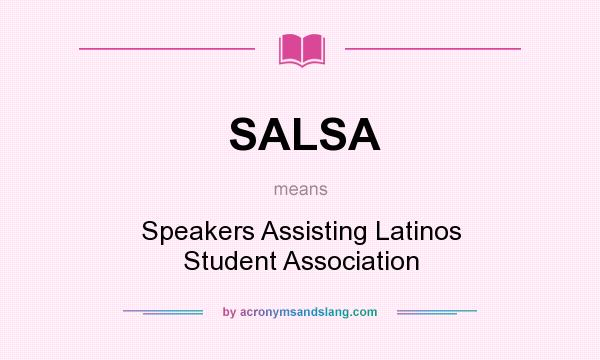What does SALSA mean? It stands for Speakers Assisting Latinos Student Association